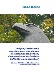 "Mögen Jahrtausende vergehen, man nie von Heldentum reden können, ohne des deutschen Soldaten im Weltkrieg zu gedenken" - (Zitat aus Adolf Hitlers „Mein Kampf“ am „Kriegerdenkmal“ in Kalkar)