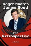 John Fox: Roger Moore's James Bond - The Retrospective 