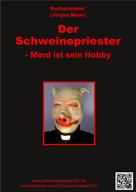 Jürgen Meier: Der Schweinepriester - Mord ist sein Hobby 