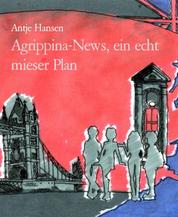 Agrippina-News, ein echt mieser Plan