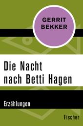 Die Nacht nach Betti Hagen - Erzählungen