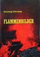 Henning Schramm: Flammenbilder 