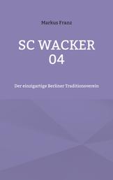 SC Wacker 04 - Der einzigartige Berliner Traditionsverein