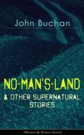 John Buchan: NO-MAN'S-LAND & Other Supernatural Stories (Mystery & Horror Series) 