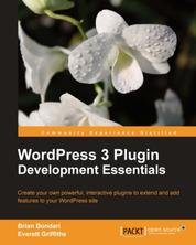 WordPress 3 Plugin Development Essentials - Create your own powerful, interactive plugins to extend and add features to your WordPress site