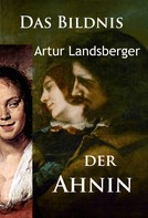 Artur Landsberger: Das Bildnis der Ahnin 