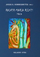 Rainer Maria Rilke: Rainer Maria Rilkes Prosa 