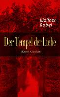 Walther Kabel: Der Tempel der Liebe (Krimi-Klassiker) 