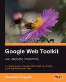 Prabhakar Chaganti: Google Web Toolkit: GWT Java AJAX Programming 