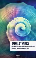 Melanie Völker: Spiral Dynamics - Für ein besseres Verständnis der Entwicklung von Individuen, Organisationen und Kulturen 