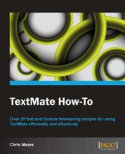TextMate How-To - Over 20 fast and furious timesaving recipes for using TextMate efficiently and effectively with this book and ebook.