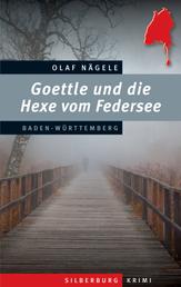 Goettle und die Hexe vom Federsee - Ein Baden-Württemberg-Krimi