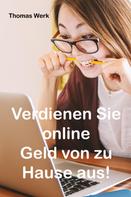 Thomas Werk: Verdienen Sie online Geld von zu Hause aus! 