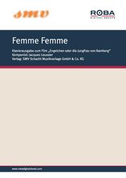 Femme Femme - Notenausgabe aus dem Houwer/Constantin-Film "Engelchen oder die Jungfrau von Bamberg"