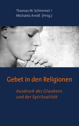 Gebet in den Religionen - Ausdruck des Glaubens und der Spiritualität