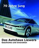 Erich. Breinsberg: 70 Jahre jung - Das Autohaus Liewers 