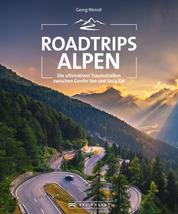 Roadtrips Alpen - Die ultimativen Traumstraßen zwischen Wien und Nizza
