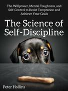 Peter Hollins: The Science of Self-Discipline 