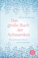 Alice Huth: Das große Buch der Achtsamkeit - Die schönsten Texte zum Innehalten 