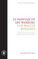 Juan Felipe Urueña Calderón: El montaje en Aby Warburg y en Walter Benjamin 