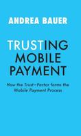 Andrea Bauer: TRUSTING MOBILE PAYMENT 