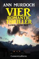 Ann Murdoch: Vier Romantic Thriller: Sammelband Nr. 1 