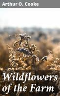 Arthur O. Cooke: Wildflowers of the Farm 
