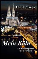 Elias J. Connor: Mein Köln - Ein Reisebegleiter für Touristen 