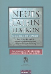 Neues Latein-Lexikon - Lexicon recentis latinitatis - Über 15.000 Stichwörter der heutigen Alltagssprache in lateinischer Übersetzung