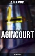 G. P. R. James: Agincourt (Historical Novel) 