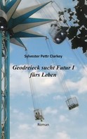 Sylvester Pettr Clarkey: Geodreieck sucht Futur I fürs Leben 