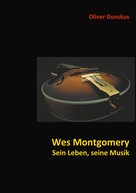 Oliver Dunskus: Wes Montgomery - Sein Leben, seine Musik ★★★★★