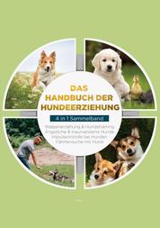 Das Handbuch der Hundeerziehung - 4 in 1 Sammelband - Impulskontrolle bei Hunden | Welpenerziehung & Hundetraining | Ängstliche & traumatisierte Hunde | Fährtensuche mit Hund