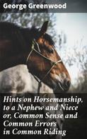 George Greenwood: Hints on Horsemanship, to a Nephew and Niece or, Common Sense and Common Errors in Common Riding 