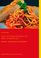 Sarah Bellenstein: Über 100 Pasta-Rezepte mit Wein-Empfehlung 