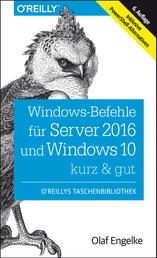 Windows-Befehle für Server 2016 und Windows 10 – kurz & gut - Inklusive PowerShell-Alternativen