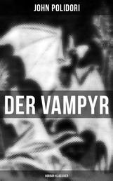 Der Vampyr (Horror-Klassiker) - Die erste Vampirerzählung der Weltliteratur