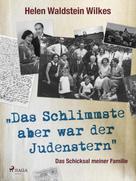 Helen Waldstein Wilkes: Das Schlimmste aber war der Judenstern - Das Schicksal meiner Familie ★★★★