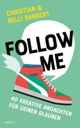 Follow Me - 40 kreative Andachten für deinen Glauben