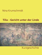 Nina Krumschmidt: Tilia - Gericht unter der Linde 