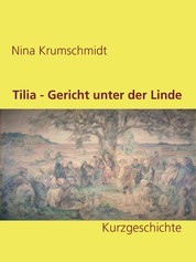 Tilia - Gericht unter der Linde - Kurzgeschichte