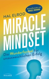 Miracle Mindset - Die Wunderformel für unausweichlichen Erfolg - Mit 30-Tage-Programm