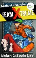 Michael Peinkofer: TEAM X-TREME - Mission 4: Das Borodin-Gambit ★★★★