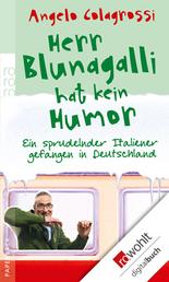 Herr Blunagalli hat kein Humor - Ein sprudelnder Italiener gefangen in Deutschland
