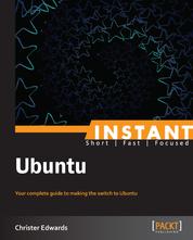 Instant Ubuntu - Your complete guide to making the switch to Ubuntu