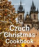 Lucie Rogers: The Czech Christmas Cookbook 