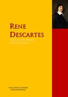 René Descartes: The Collected Works of Rene Descartes 
