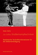Stefan Wahle: Ju-Jutsu Straßenkampftechniken 