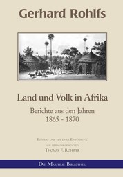 Gerhard Rohlfs - Land und Volk in Afrika - Berichte aus den Jahren 1865 - 1870