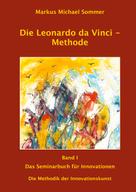 Markus Michael Sommer: Die Leonardo da Vinci - Methode Band I 